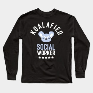 Koalafied Social Worker - Funny Gift Idea for Social Workers Long Sleeve T-Shirt